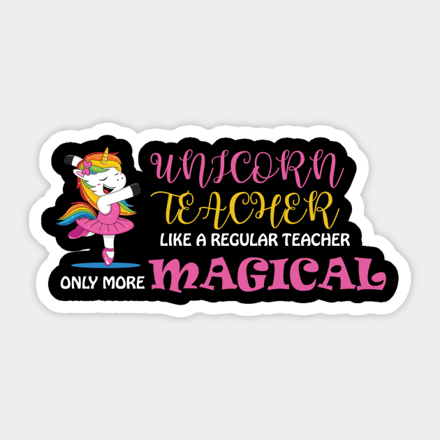 Unicorn Teacher Like A Regular Teacher Only More Magical Sticker by unicorn shirt